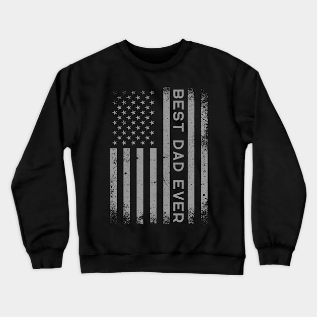 Best Dad Ever Flag Patriotic USA Funny for Dad Father Crewneck Sweatshirt by click2print